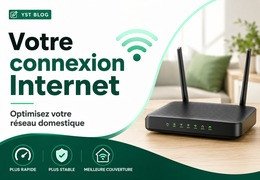 Comment ameliorer sa connexion a domicile pour une experience numerique plus stable